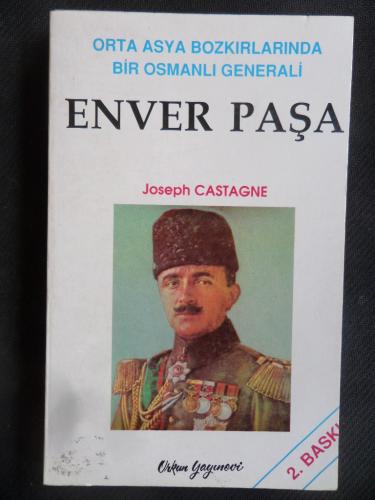 Orta Asya Bozkırlarında Bir Osmanlı Generali - Enver Paşa Joseph Casta