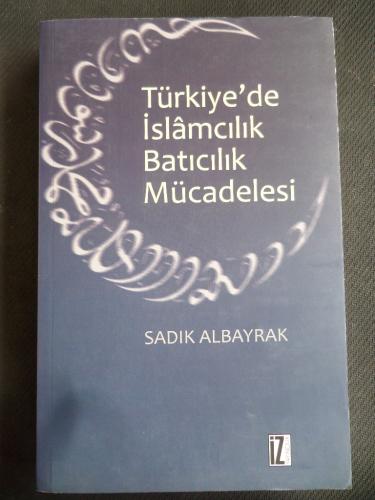 Türkiye'de İslamcılık Batıcılık Mücadelesi Sadık Albayrak