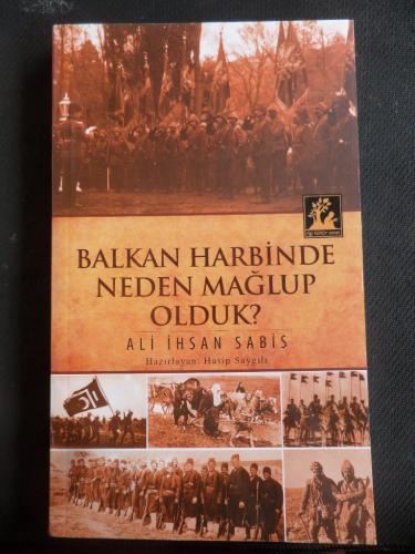 Balkan Harbinde Neden Mağlup Olduk? Ali İhsan Sabis