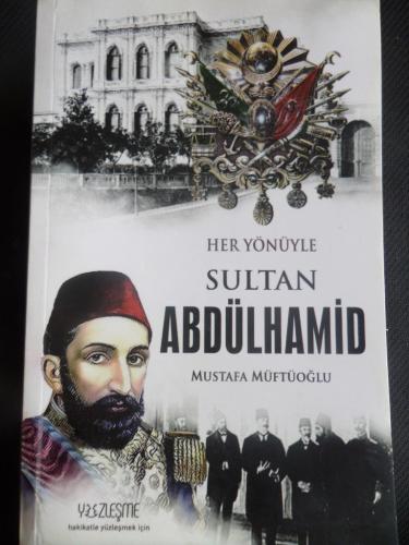 Her Yönüyle Sultan Abdülhamid Mustafa Müftüoğlu