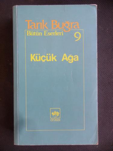 Küçük Ağa / Bütün Eserleri 9 Tarık Buğra