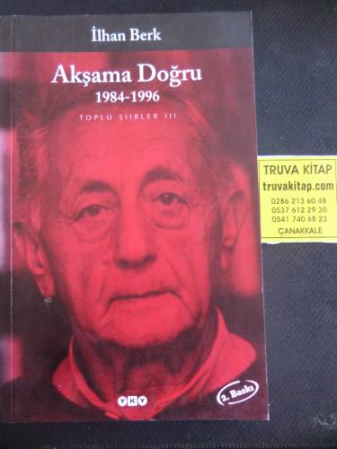 Akşama Doğru 1984-2005 Toplu Şiirler III İlhan Berk