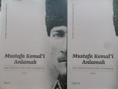 Mustafa Kemal'i Anlamak - Lise Öğrencileri Eser Yarışması 2014 Cilt: I