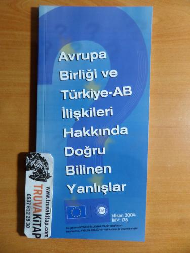 Avrupa Birliği ve Türkiye - AB İlişkileri Hakkında Doğru Bilinen Yanlı