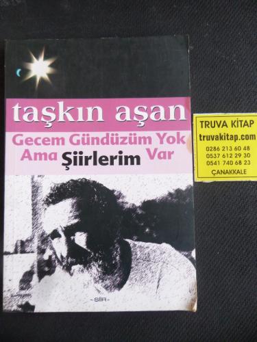 Gecem Gündüzüm Yok Ama Şiirlerim Var Taşkın Aşan