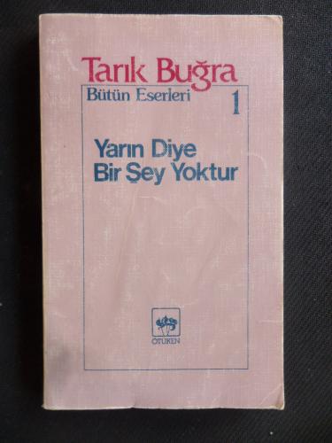 Yarın Diye Bir Şey Yoktur / Bütün Eserleri 1 Tarık Buğra