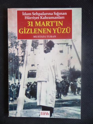 İdam Sehpalarına Sığınan Hürriyet Kahramanları 31 Mart'ın Gizlenen Yüz