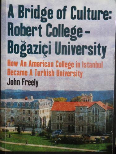 A Bridge Of Culture Robert College Boğaziçi University John Freely