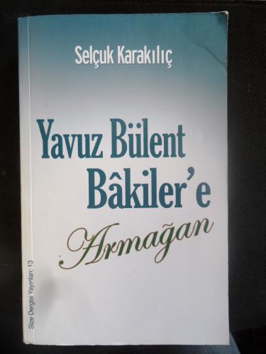 Yavuz Bülent Bakiler'e Armağan Selçuk Karakılıç